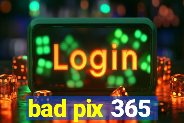 bad pix 365